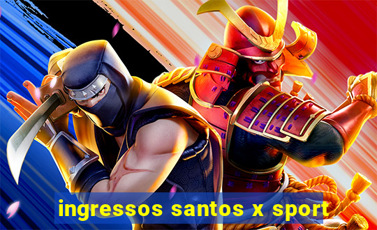 ingressos santos x sport